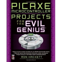 PICAXE Microcontroller Projects for the Evil Genius 