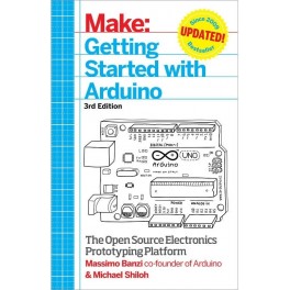 Getting Started with Arduino: The Open Source Electronics Prototyping Platform (Make) 3rd Edition